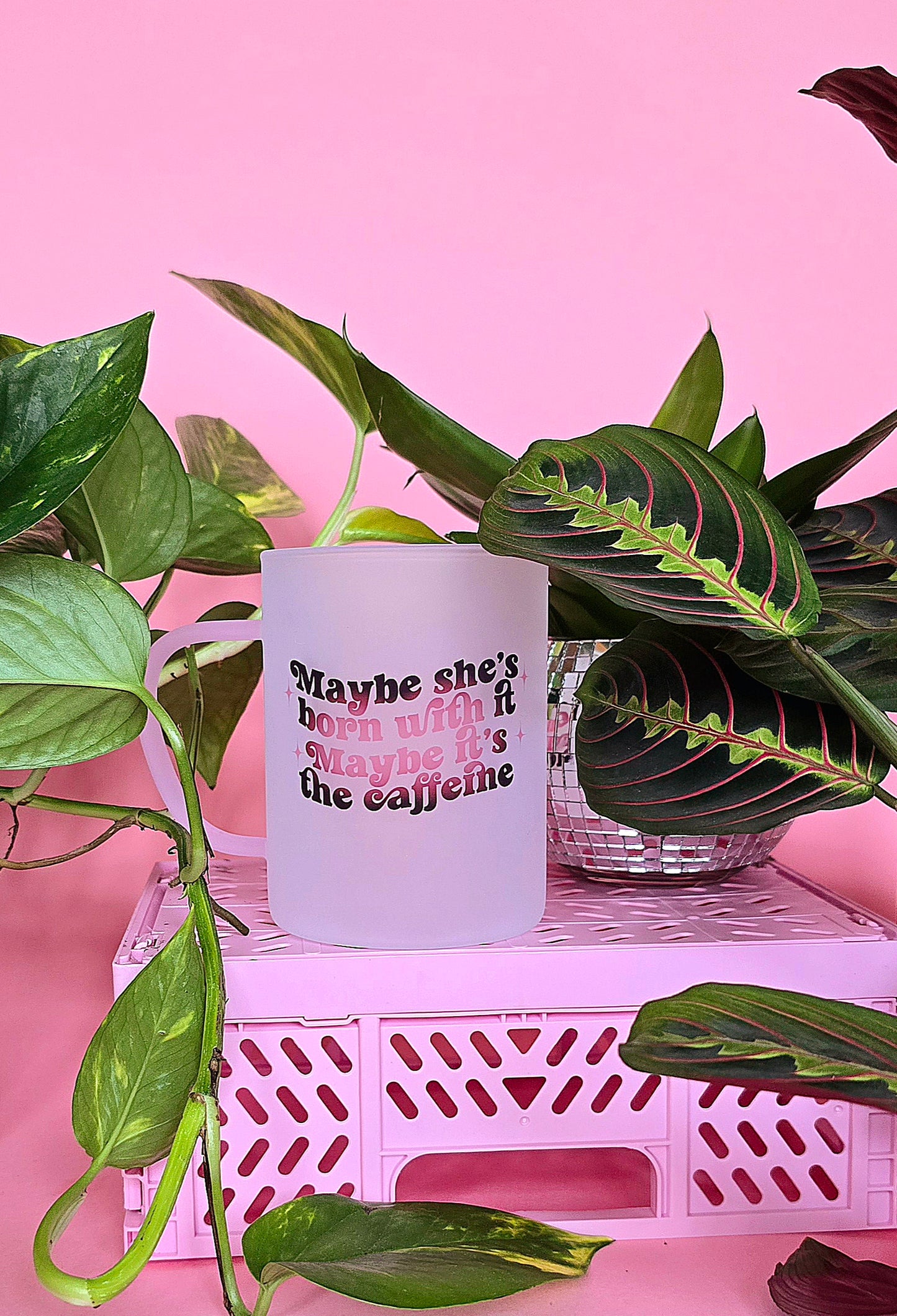 Maybe Shes Born With It Maybe Its The Caffiene Mug | Pink Handled Frosted Glass Mug