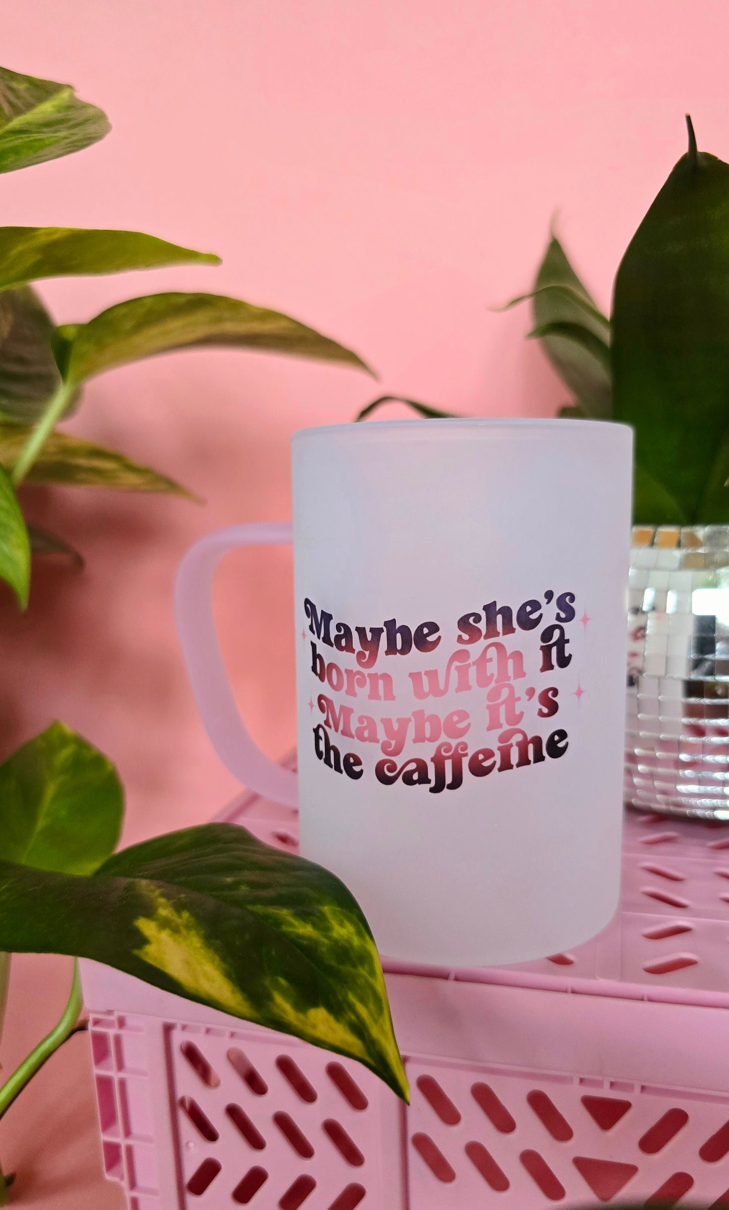 Maybe Shes Born With It Maybe Its The Caffiene Mug | Pink Handled Frosted Glass Mug