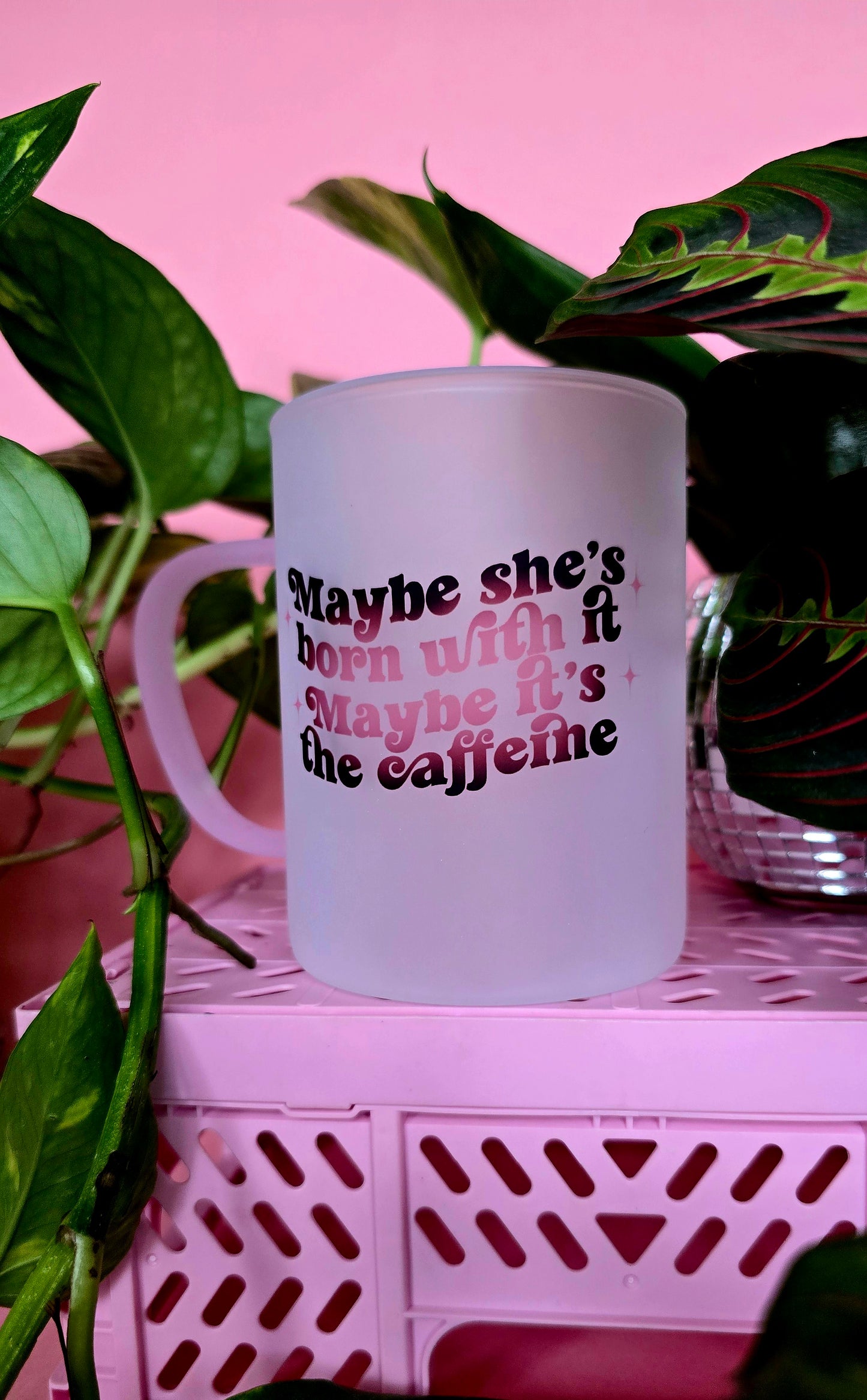 Maybe Shes Born With It Maybe Its The Caffiene Mug | Pink Handled Frosted Glass Mug