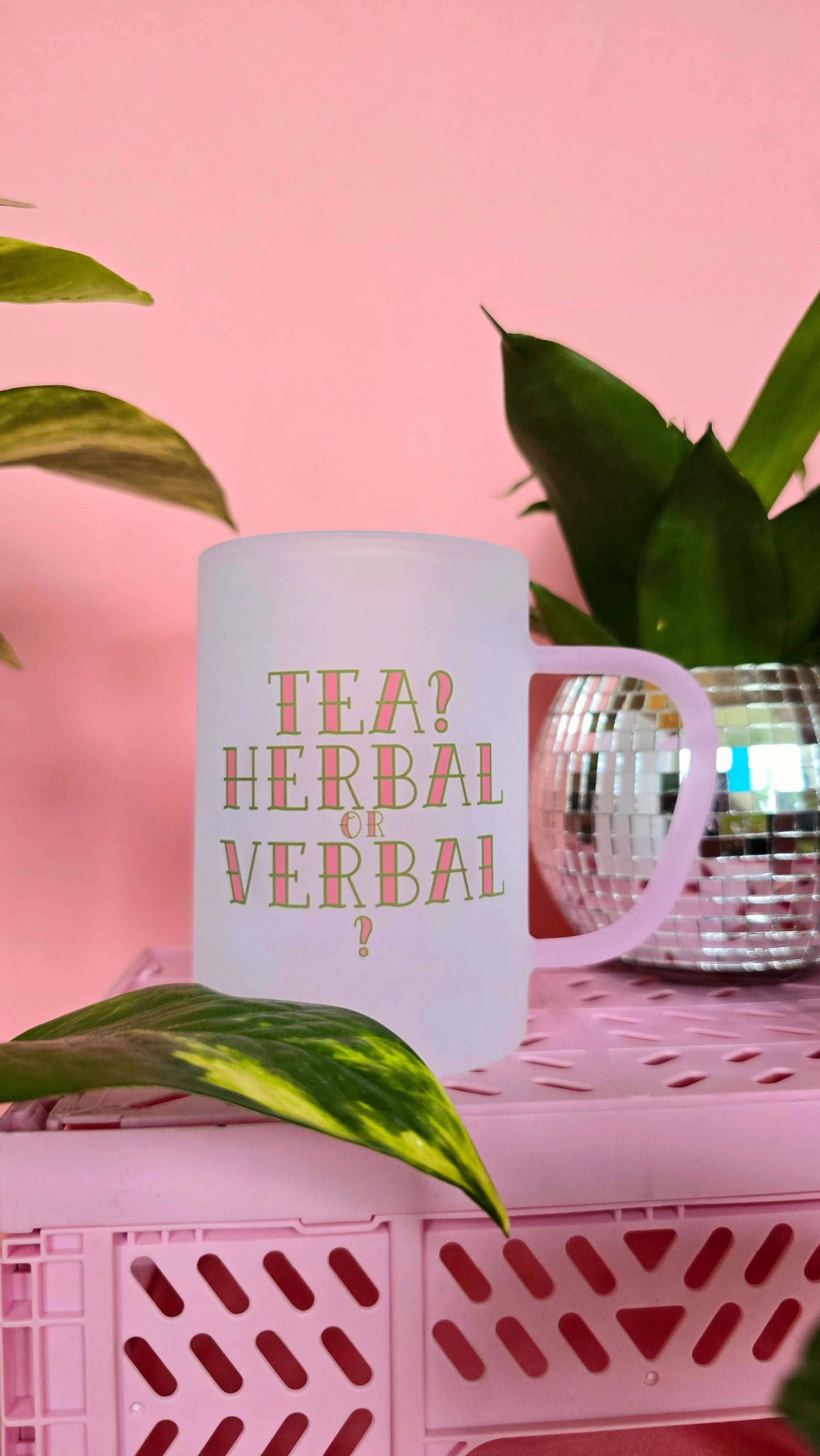 Tea? Herbal or Verbal? | Pink Handled Frosted Glass Mug