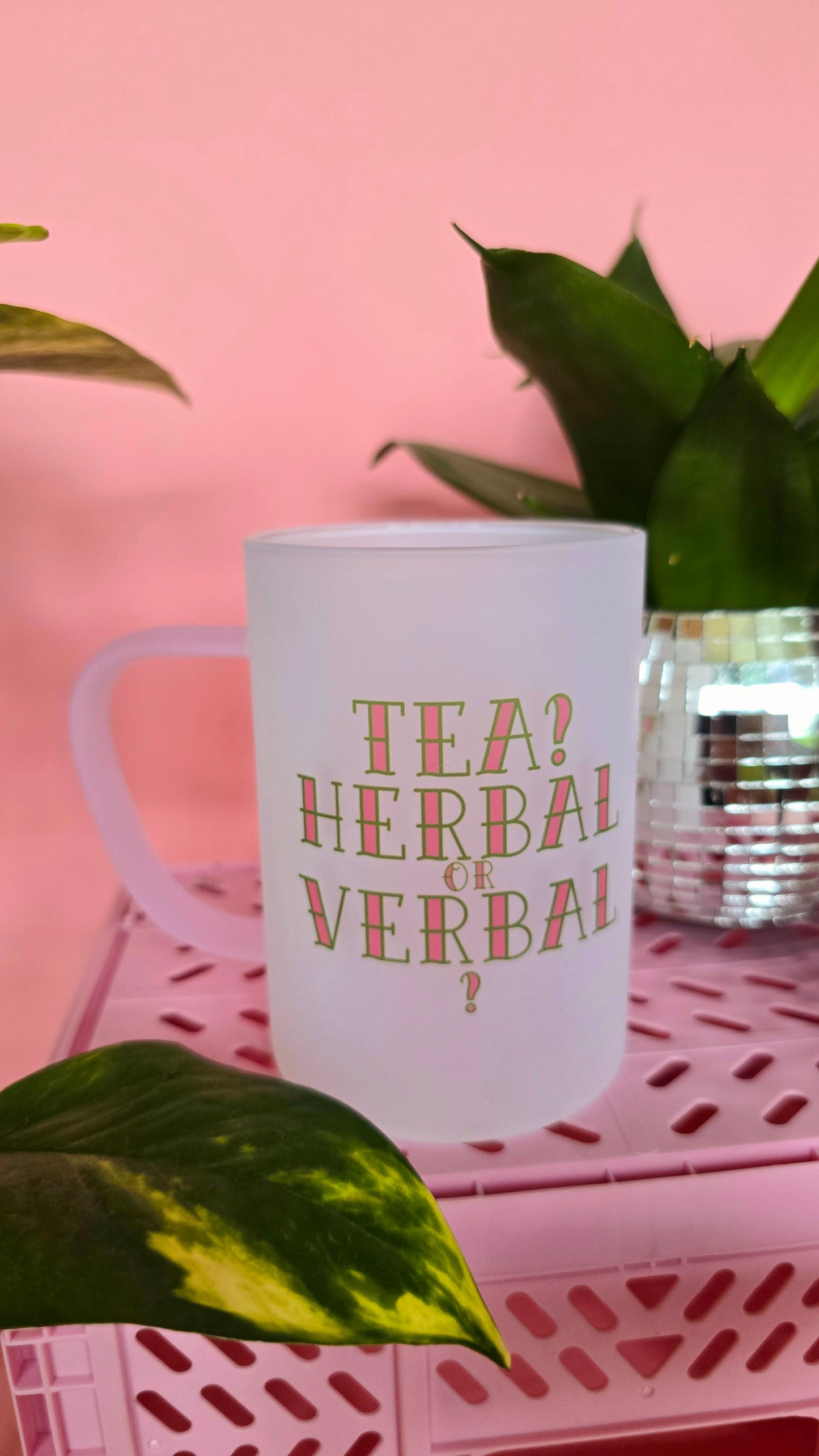 Tea? Herbal or Verbal? | Pink Handled Frosted Glass Mug