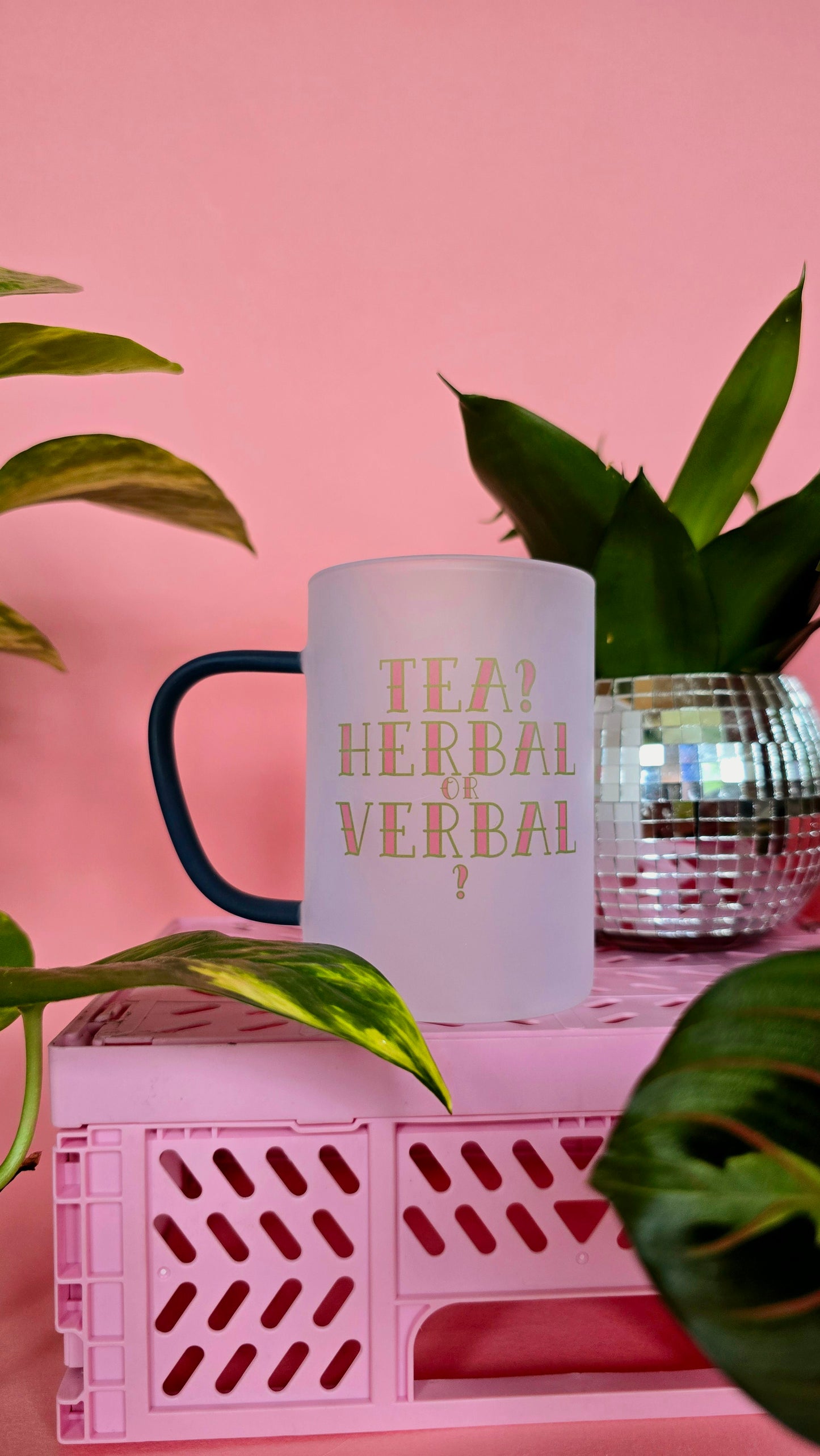 Tea? Herbal or Verbal? | Pink Handled Frosted Glass Mug