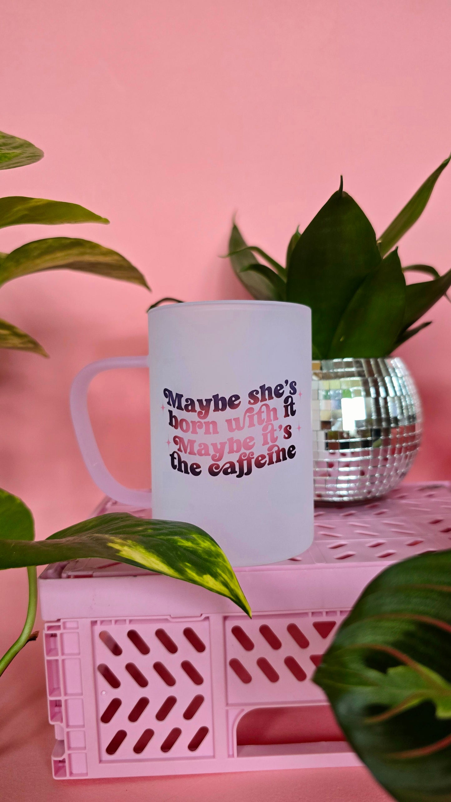 Maybe Shes Born With It Maybe Its The Caffiene Mug | Pink Handled Frosted Glass Mug