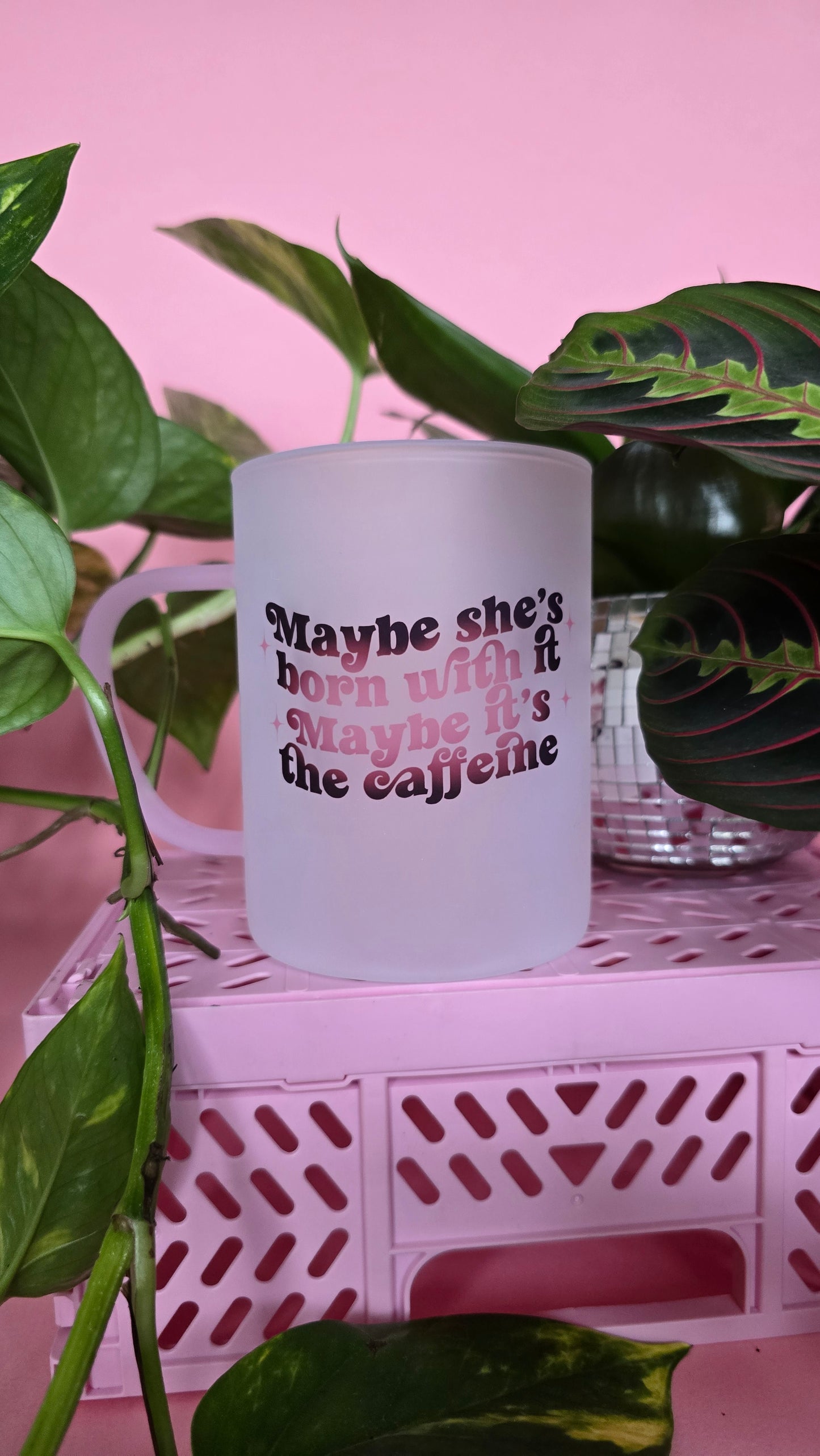Maybe Shes Born With It Maybe Its The Caffiene Mug | Pink Handled Frosted Glass Mug