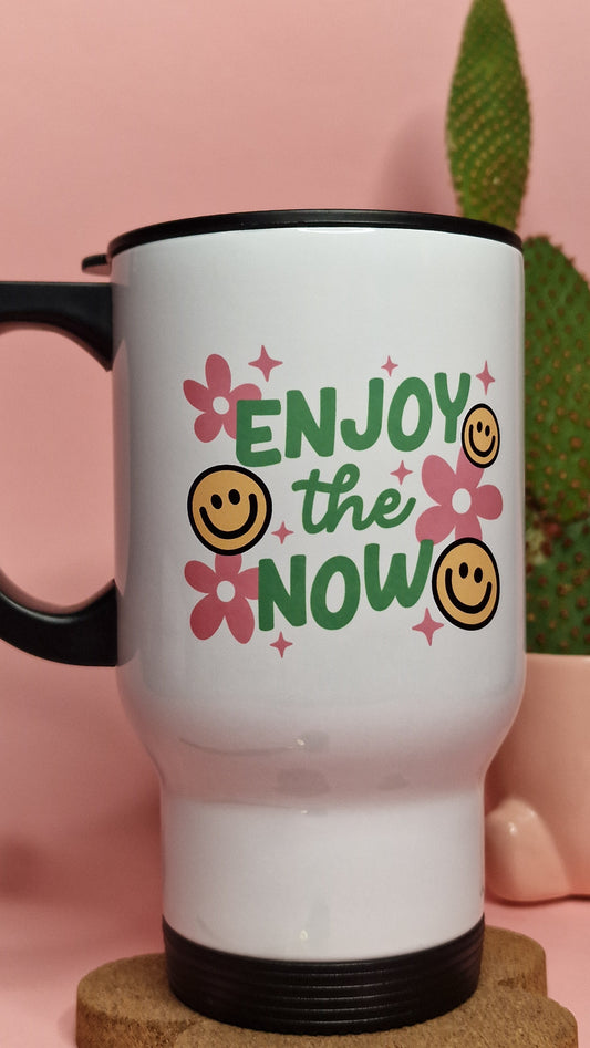 Enjoy The Now | Cute Travel Mugs