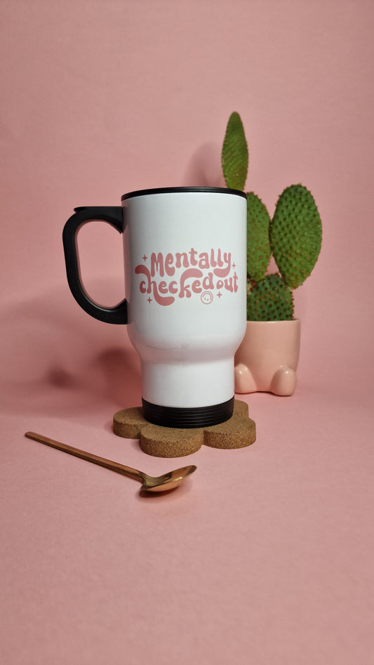 Mentally Checked Out | Cute White Travel Mugs