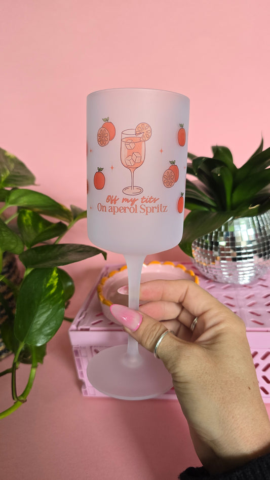 Off My Tits On Aperol Spritz Wine Glass